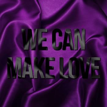 We Can Make Love [Reborn]