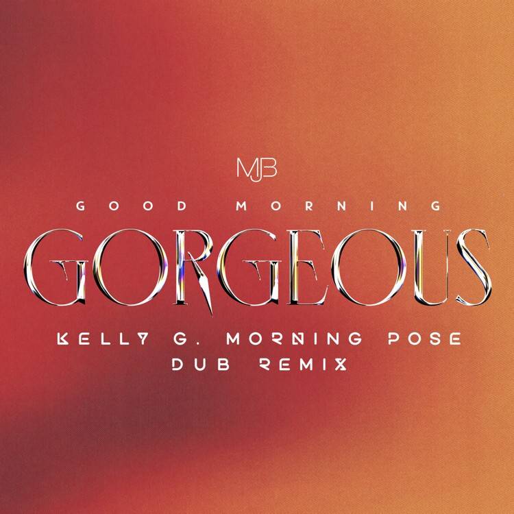 Good Morning Gorgeous (Kelly G Morning Pose Dub Remix) [Extended Version] - Single