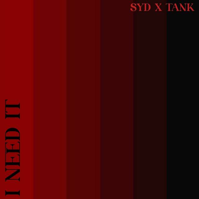 I NEED IT (feat. Syd & Tank)