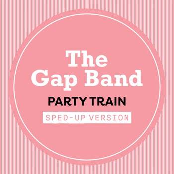 Party Train (Sped Up)