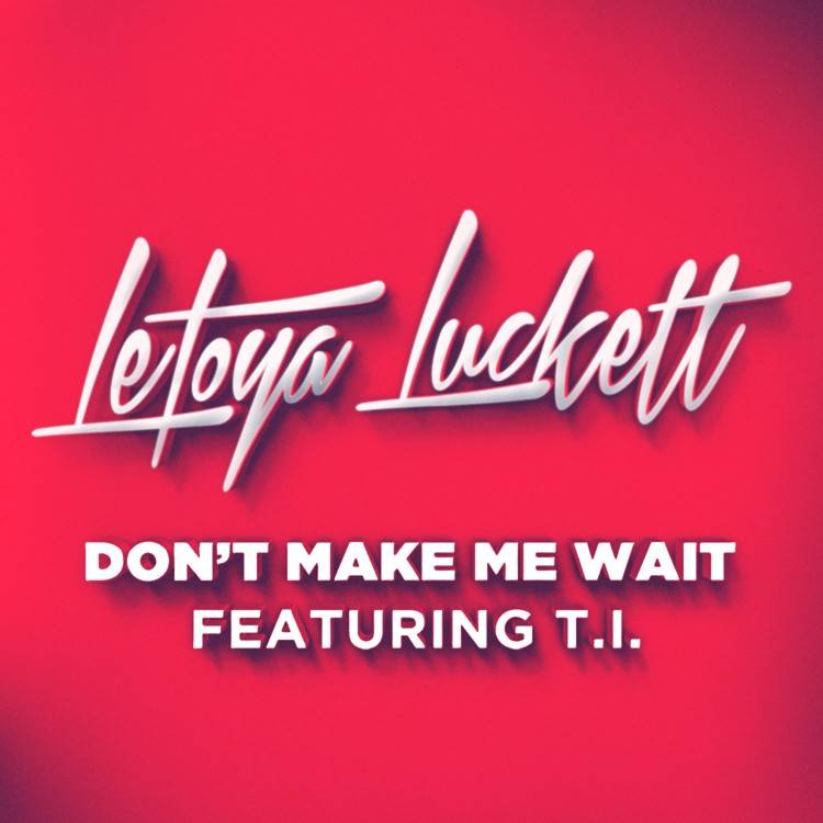 Don't Make Me Wait (feat. T.I.) - Single