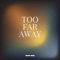 Too Far Away