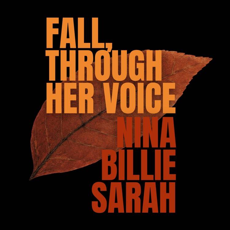 Fall, Through Her Voice: Nina, Billie & Sarah