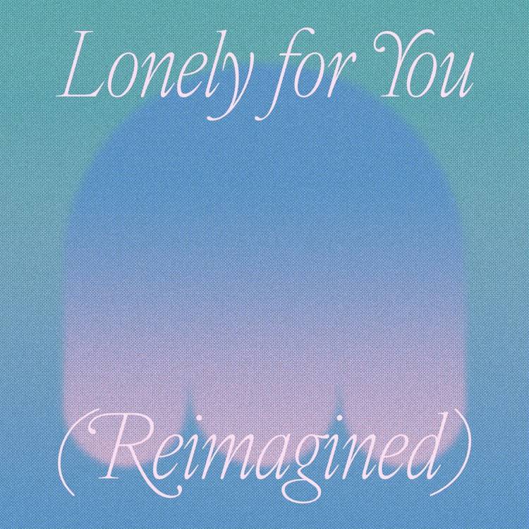 Lonely for You (Reimagined)