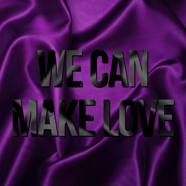 We Can Make Love [Reborn]
