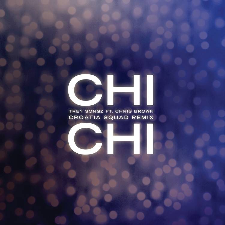 Chi Chi (feat. Chris Brown) [Croatia Squad Remix] - Single